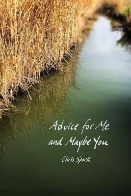 Advice for Me and Maybe You by Spark, Chris