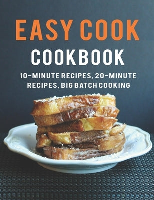 Easy Cook Cookbook: 10- Minute Recipes, 20-Minute Recipes big batch cooking by Herrera, Ricardo