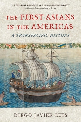 The First Asians in the Americas: A Transpacific History by Luis, Diego Javier