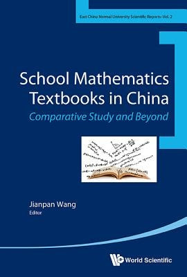 School Mathematics Textbooks in China: Comparative Studies and Beyond by Wang, Jianpan