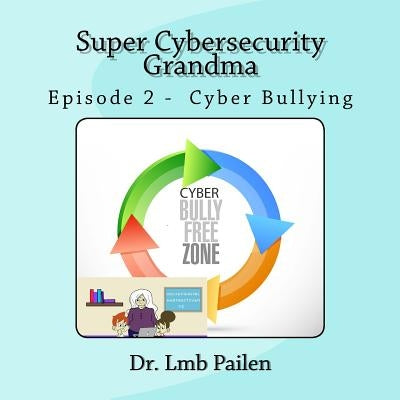 Super Cybersecurity Grandma - Episode 2 Cyberbullying: Episode 2 - Cyberbullying by Pailen, Lmb
