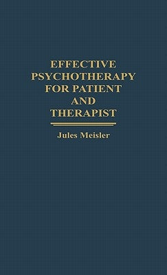 Effective Psychotherapy for Patient and Therapist by Meisler, Jules