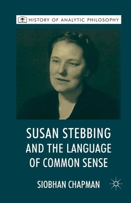 Susan Stebbing and the Language of Common Sense by Chapman, S.