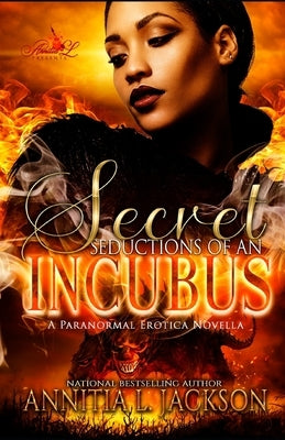 Secret Seductions of an Incubus: A Paranormal Erotic Novella by Jackson, Annitia L.