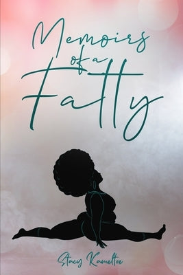 Memoirs of A Fatty by Kameltoe, Stacy
