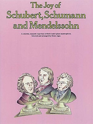 The Joy of Schubert, Schumann and Mendelssohn: Piano Solo by Hal Leonard Corp
