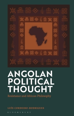 Angolan Political Thought: Resistance and African Philosophy by Cordeiro-Rodrigues, Luis