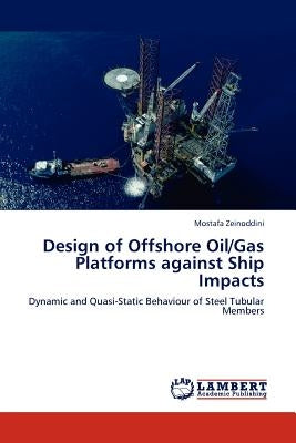 Design of Offshore Oil/Gas Platforms against Ship Impacts by Zeinoddini Mostafa