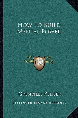 How to Build Mental Power by Kleiser, Grenville