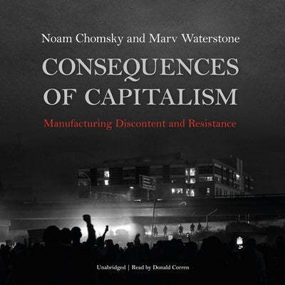 Consequences of Capitalism: Manufacturing Discontent and Resistance by Chomsky, Noam