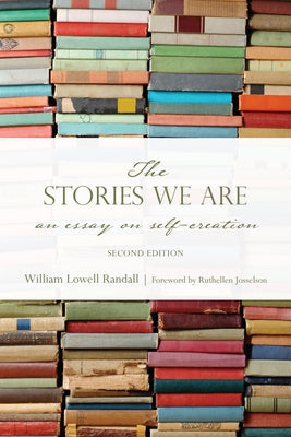 The Stories We Are: An Essay on Self-Creation, Second Edition by Randall, William