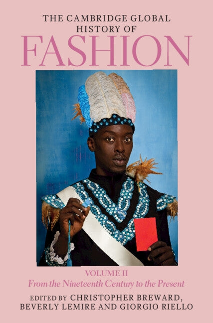 The Cambridge Global History of Fashion: Volume 2: From the Nineteenth Century to the Present by Breward, Christopher