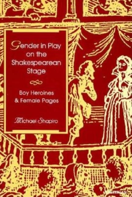 Gender in Play on the Shakespearean Stage: Boy Heroines and Female Pages by Shapiro, Michael