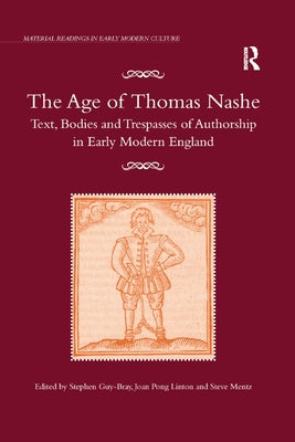 The Age of Thomas Nashe: Text, Bodies and Trespasses of Authorship in Early Modern England by Guy-Bray, Stephen