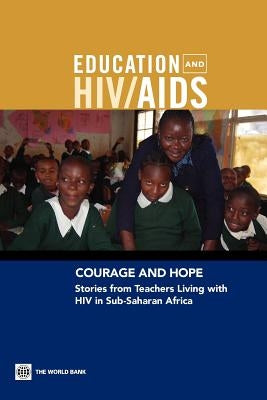 Courage and Hope: Stories from Teachers Living with HIV in Sub-Saharan Africa [With DVD] by Bundy, Donald