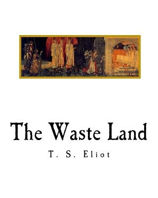 The Waste Land by Eliot, T. S.