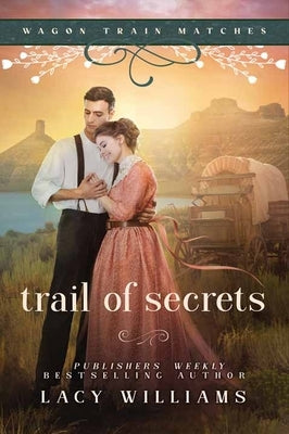 Trail of Secrets: Wagon Train Matches by Williams, Lacy