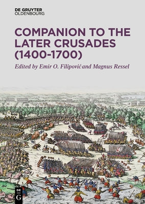 Companion to the Later Crusades (1400-1700) by Filipovic, Emir O.