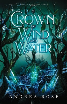 A Crown of Wind and Water by Rose, Andrea