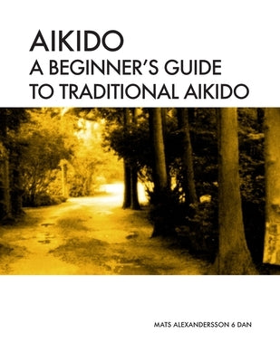 Aikido A beginner's guide to traditional aikido: Aikido manual for beginners - b/w by Alexandersson, Mats