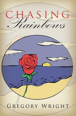 Chasing Rainbows by Wright, Gregory