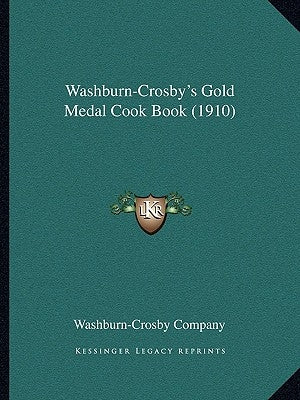 Washburn-Crosby's Gold Medal Cook Book (1910) by Washburn-Crosby Company
