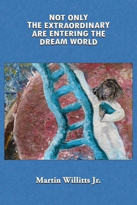Not Only the Extraordinary are Entering the Dream World by Willitts, Martin