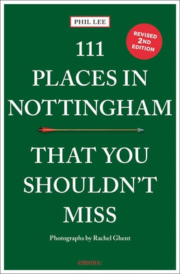111 Places in Nottingham That You Shouldn't Miss REV Ed by Lee, Phil
