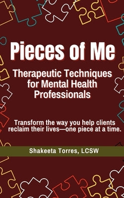 Pieces of Me: Therapeutic Techniques for Mental Health Professionals by Torres, Shakeeta
