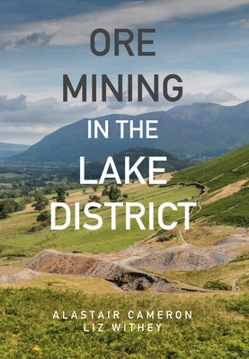 Ore Mining in the Lake District by Cameron, Alastair