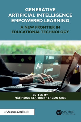 Generative Artificial Intelligence Empowered Learning: A New Frontier in Educational Technology by Elkhodr, Mahmoud