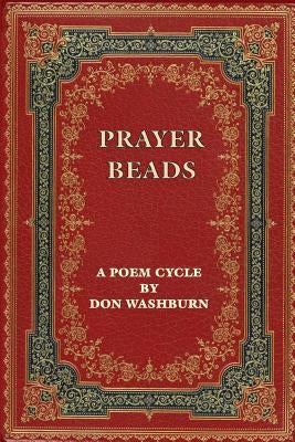 Prayer Beads, A Poem Cycle by Washburn, Don