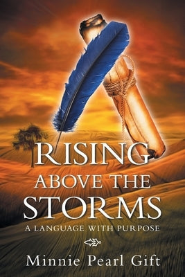 Rising Above the Storms: A Language with Purpose by Gift, Minnie Pearl
