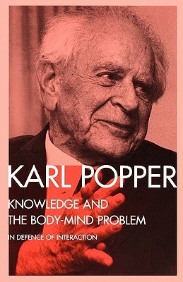 Knowledge and the Body-Mind Problem: In Defence of Interaction by Popper, Karl