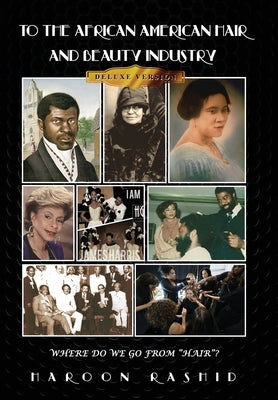 To the African American Hair and Beauty Industry: Where Do We Go From Hair?: by Rashid, Haroon