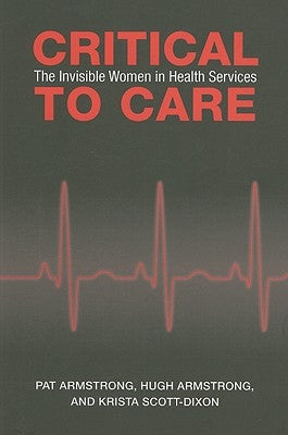 Critical To Care: The Invisible Women in Health Services by Armstrong, Pat