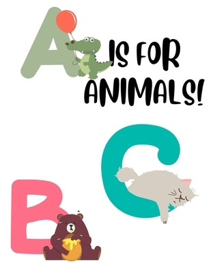 A Is For Animals!: Alphabet Coloring Sheets For Toddlers, Letters, Numbers, And Cute Animals To Color by Jade, Aurora