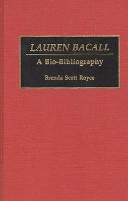 Lauren Bacall: A Bio-Bibliography by Royce, Brenda Scott