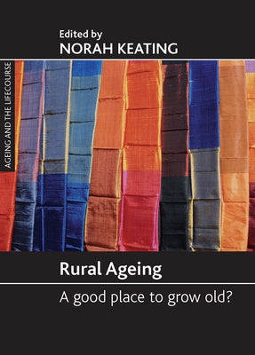 Rural Ageing: A Good Place to Grow Old? by Keating, Norah C.