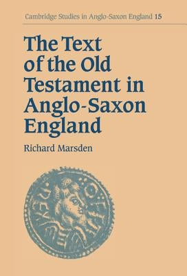 The Text of the Old Testament in Anglo-Saxon England by Marsden, Richard