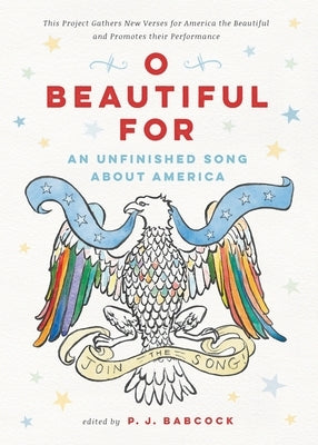 O Beautiful For: An Unfinished Song About America by Babcock, P. J.