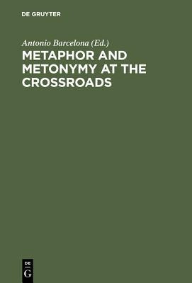 Metaphor and Metonymy at the Crossroads by Barcelona, Antonio