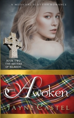 Awoken: A Medieval Scottish Romance by Castel, Jayne