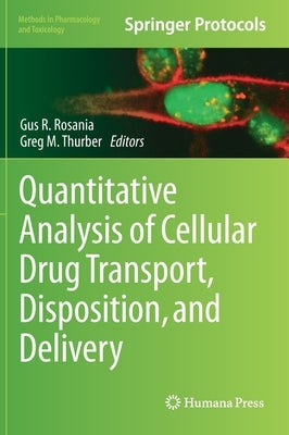 Quantitative Analysis of Cellular Drug Transport, Disposition, and Delivery by Rosania, Gus R.