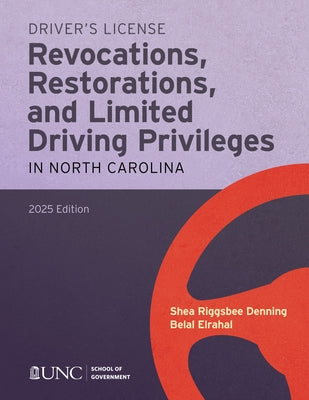 Driver's License Revocations, Restorations, and Limited Driving Privileges in North Carolina: 2025 Edition by Denning, Shea Riggsbee