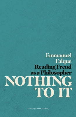Nothing to It: Reading Freud as a Philosopher by Falque, Emmanuel