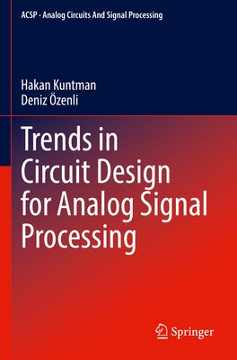 Trends in Circuit Design for Analog Signal Processing by Kuntman, Hakan