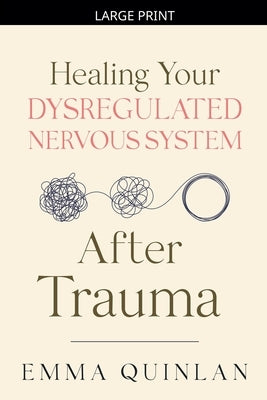 Healing Your Dysregulated Nervous System After Trauma by Quinlan, Emma