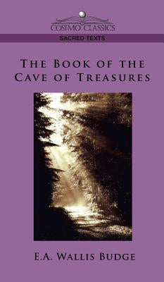 The Book of the Cave of Treasures by Budge, E. a. Budge