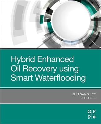 Hybrid Enhanced Oil Recovery Using Smart Waterflooding by Lee, Kun Sang